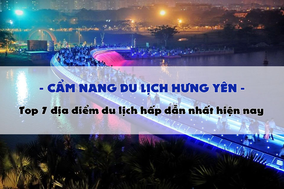 Top 7 địa điểm du lịch hấp dẫn nhất tại Hưng Yên - Cẩm nang du lịch